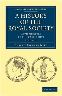 A History of the Royal Society: With Memoirs of the Presidents