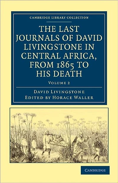 The Last Journals of David Livingstone in Central Africa, from 1865 to his Death: Continued by a Narrative of his Last Moments and Sufferings, Obtained from his Faithful Servants, Chuma and Susi