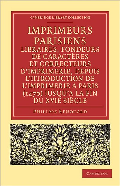 Imprimeurs parisiens, libraires, fondeurs de caractères et correcteurs d'imprimerie, depuis l'introduction de l'imprimerie a Paris (1470) jusqu'a la fin du XVIe siècle: Leurs adresses, marques, enseignes, dates d'exercice. Notes sur leurs familles, leurs