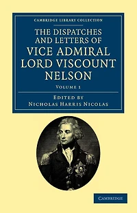 The Dispatches and Letters of Vice Admiral Lord Viscount Nelson