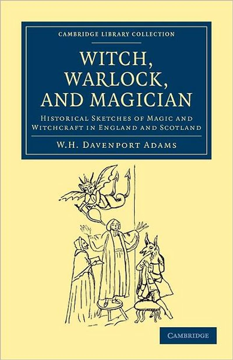 Witch, Warlock, and Magician - Historical Sketches of Magic Witchcraft England Scotland