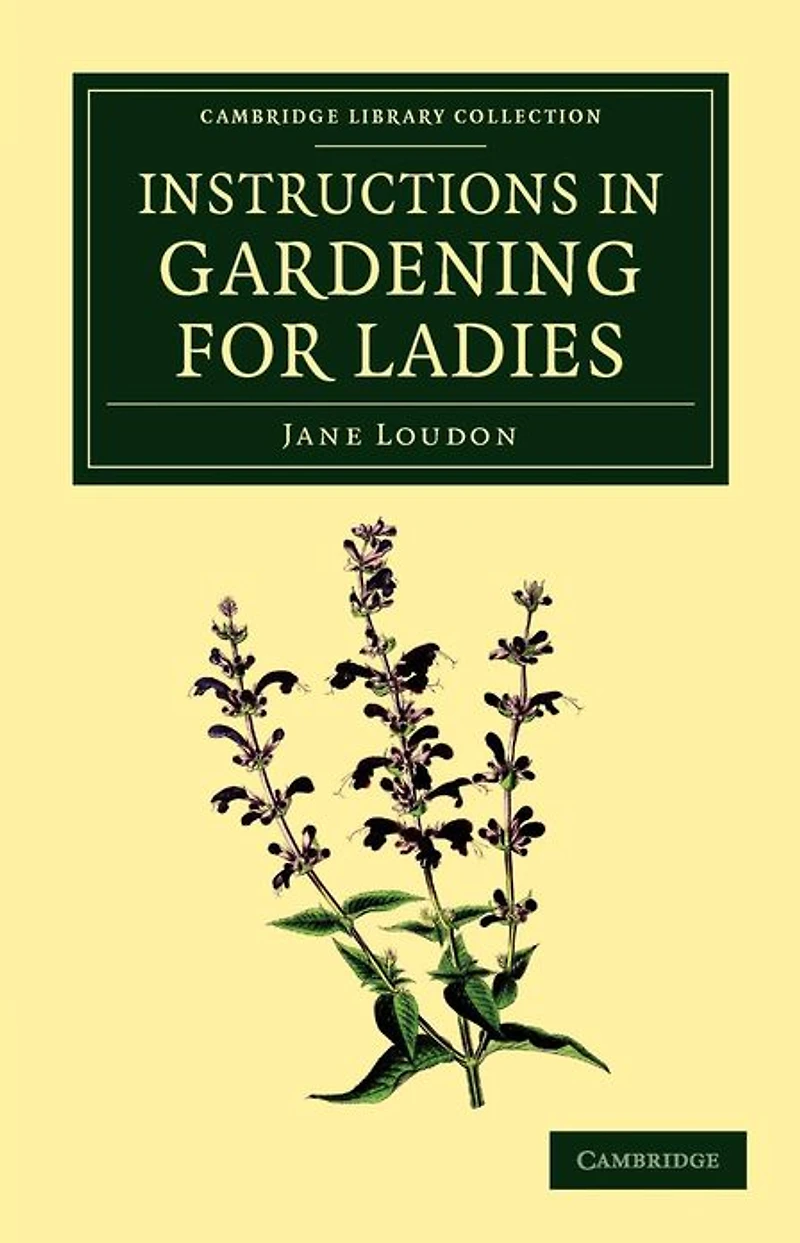 Instructions gardening for Ladies: The original 1834 classic book