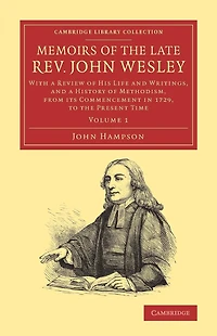 Memoirs of the Late Rev. John Wesley, A.M.: Volume 1: With a Review of his Life and Writings, and a History of Methodism, from its Commencement in 1729, to the Present Time