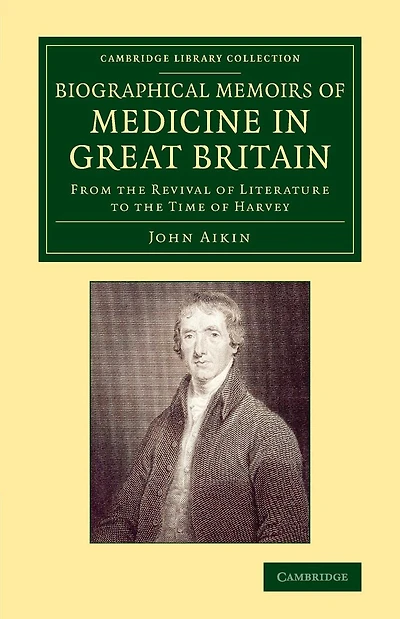 Biographical Memoirs of Medicine in Great Britain: From the Revival of Literature to the Time of Harvey