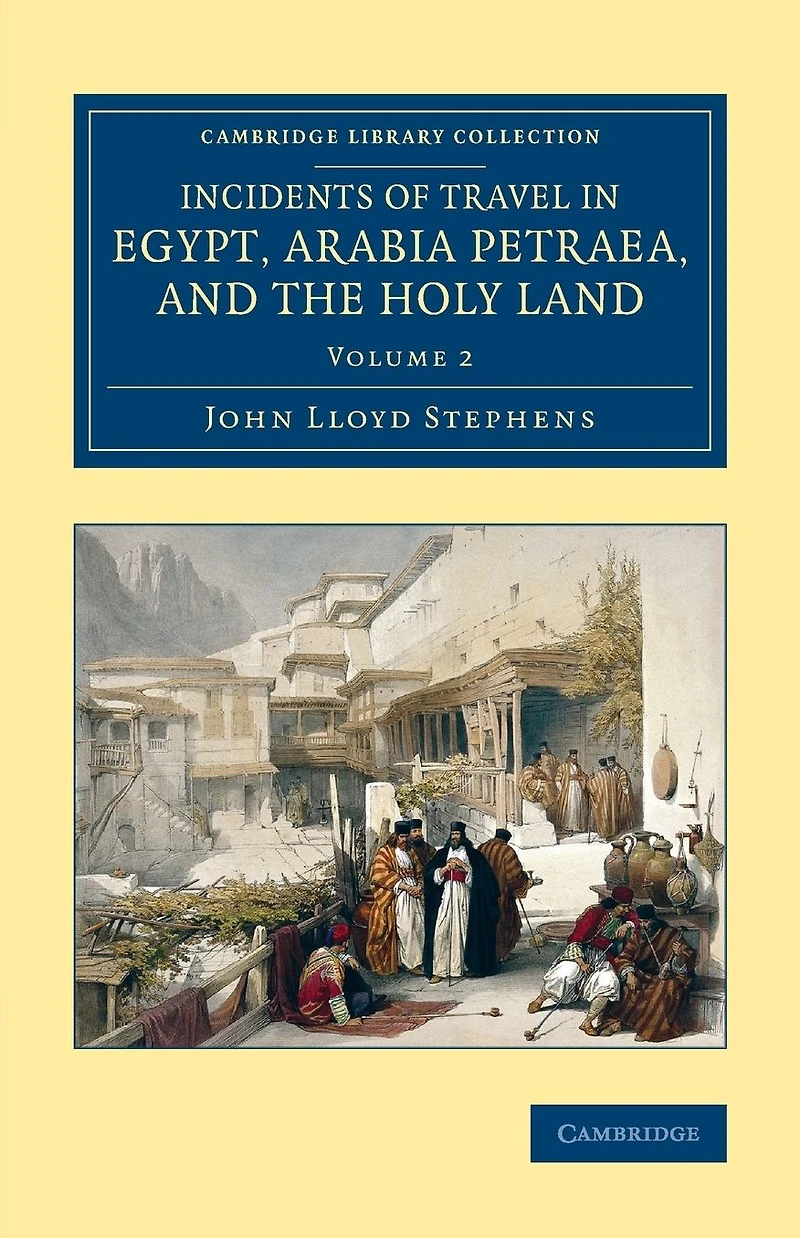 Incidents of Travel Egypt, Arabia Petraea and the Holy Land