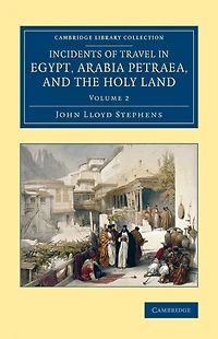 Incidents of Travel Egypt, Arabia Petraea and the Holy Land