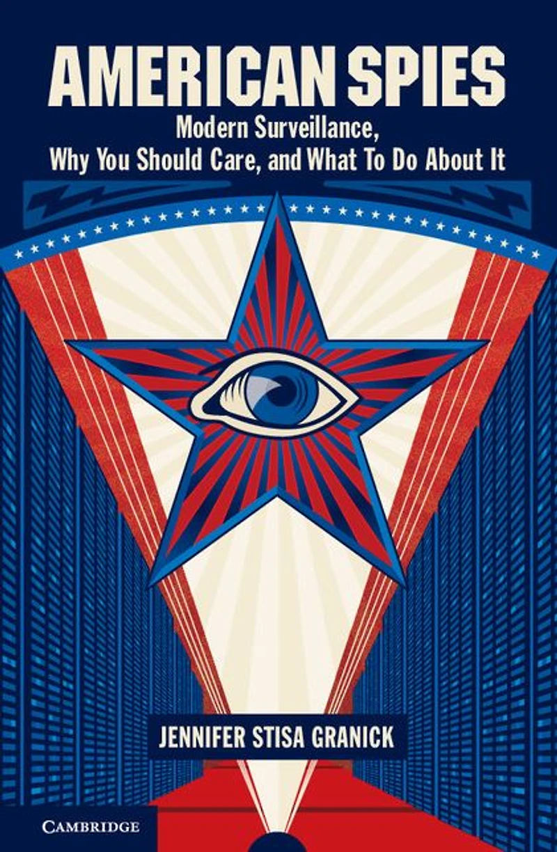 American Spies: Modern Surveillance, Why You Should Care, and What to Do About It