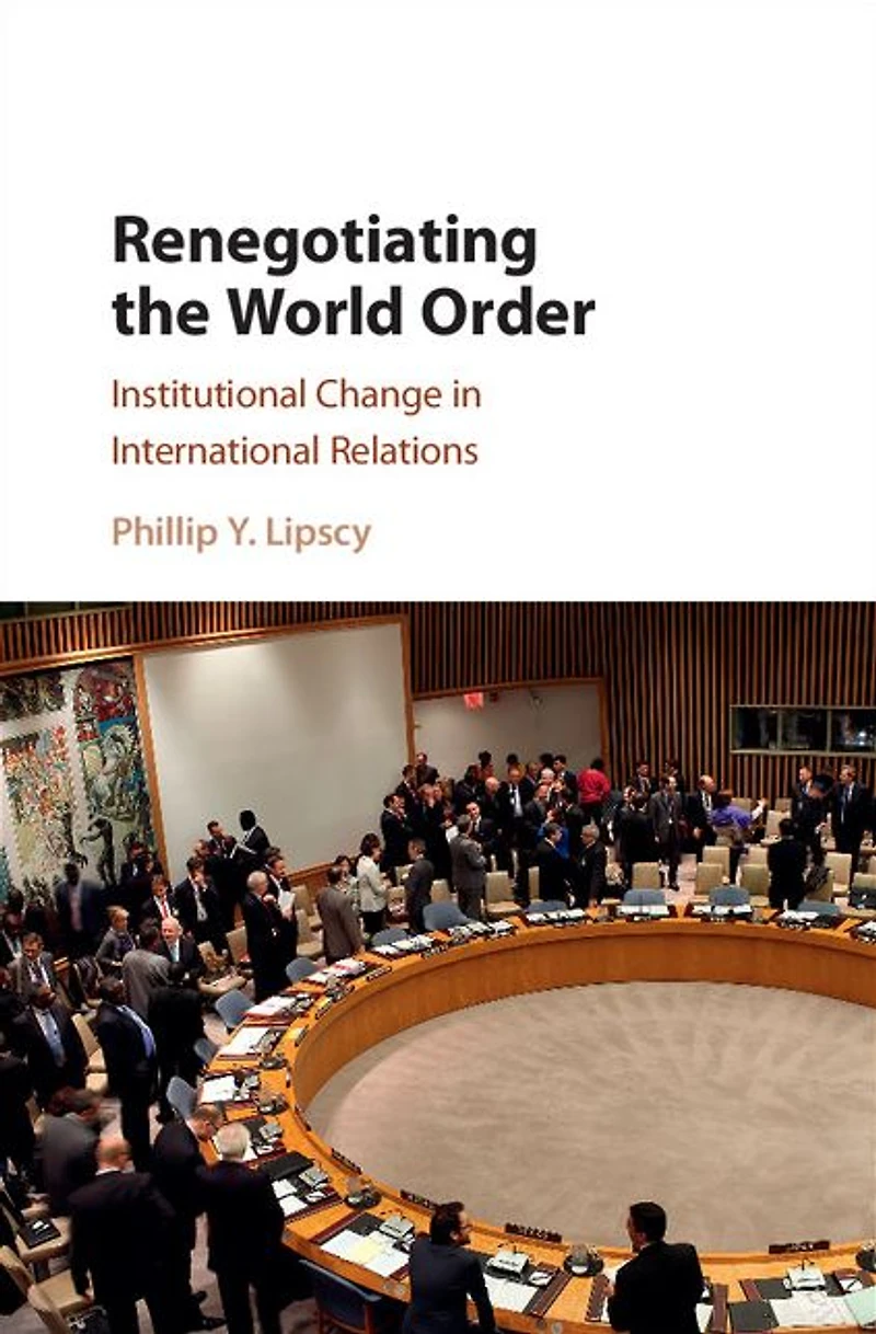 Renegotiating the World Order: Institutional Change International Relations