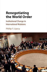 Renegotiating the World Order: Institutional Change International Relations