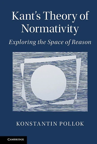 Kant's Theory of Normativity: Exploring the Space Reason