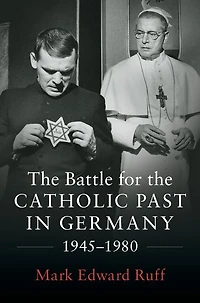 the Battle for Catholic Past Germany, 1945-1980