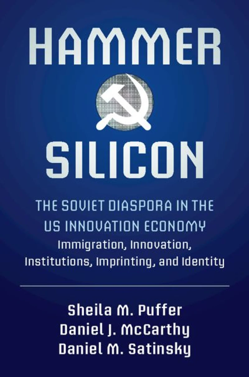 Hammer and Silicon: the Soviet Diaspora US Innovation Economy - Immigration, Innovation, Institutions, Imprinting, Identity