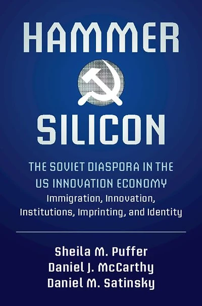 Hammer and Silicon: the Soviet Diaspora US Innovation Economy - Immigration, Innovation, Institutions, Imprinting, Identity