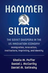 Hammer and Silicon: the Soviet Diaspora US Innovation Economy - Immigration, Innovation, Institutions, Imprinting, Identity