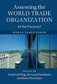 Assessing the World Trade Organization: Fit for Purpose?
