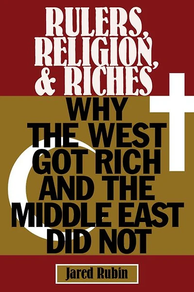 Rulers, Religion, and Riches: Why the West Got Rich Middle East Did Not