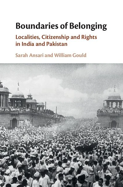 Boundaries of Belonging: Localities, Citizenship and Rights India Pakistan