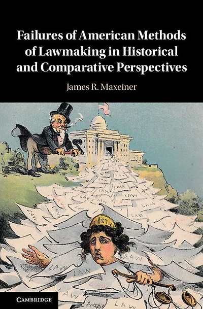 Failures of American Methods Lawmaking Historical and Comparative Perspectives