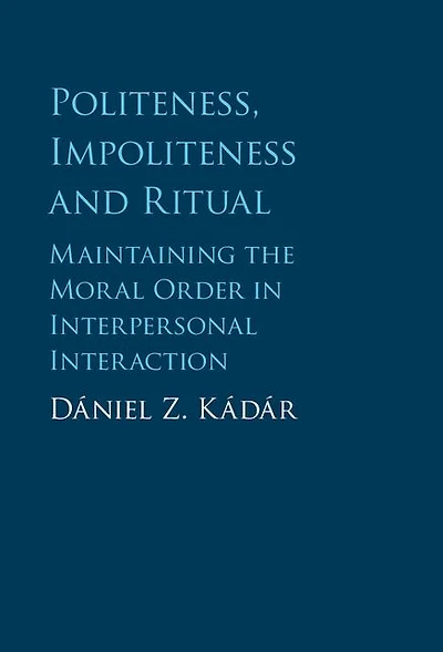 Politeness, Impoliteness and Ritual: Maintaining the Moral Order Interpersonal Interaction