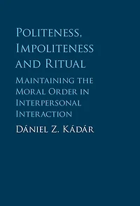 Politeness, Impoliteness and Ritual: Maintaining the Moral Order Interpersonal Interaction