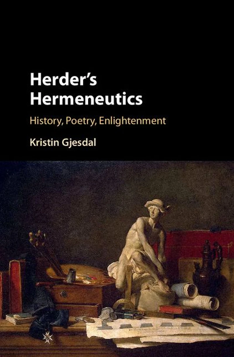 Herder's Hermeneutics: History, Poetry, Enlightenment