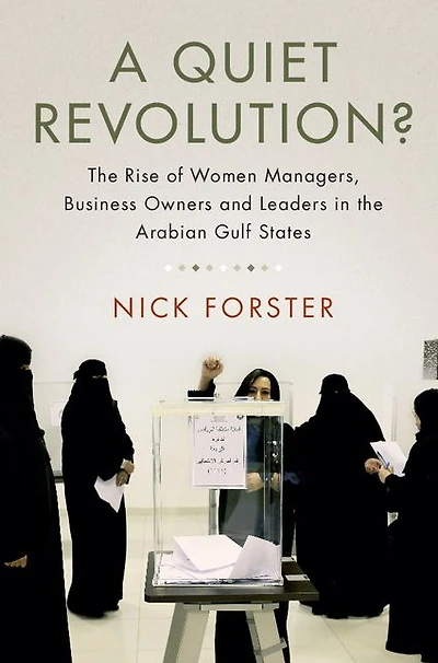 A Quiet Revolution?: the Rise of Women Managers, Business Owners and Leaders Arabian Gulf States