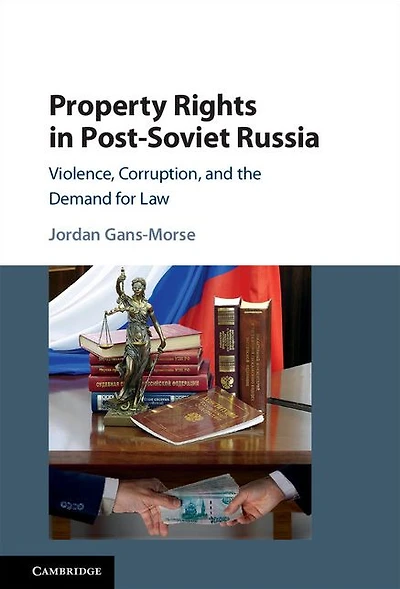 Property Rights Post-Soviet Russia: Violence, Corruption, and the Demand for Law