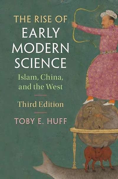 the Rise of Early Modern Science: Islam, China, and West