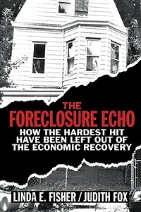 the Foreclosure Echo: How Hardest Hit Have Been Left Out of Economic Recovery