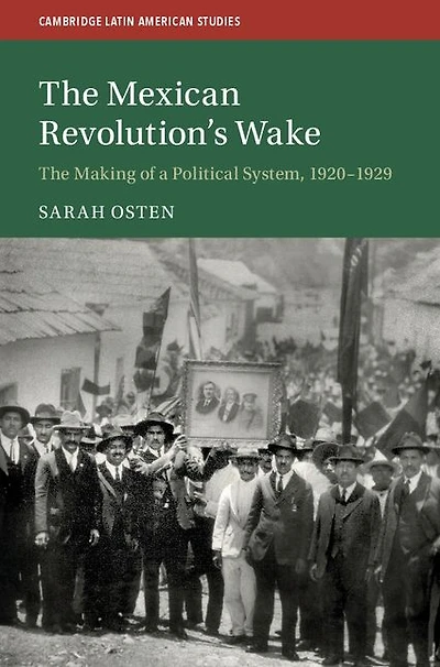 The Mexican Revolution's Wake: Making of a Political System, 1920-1929
