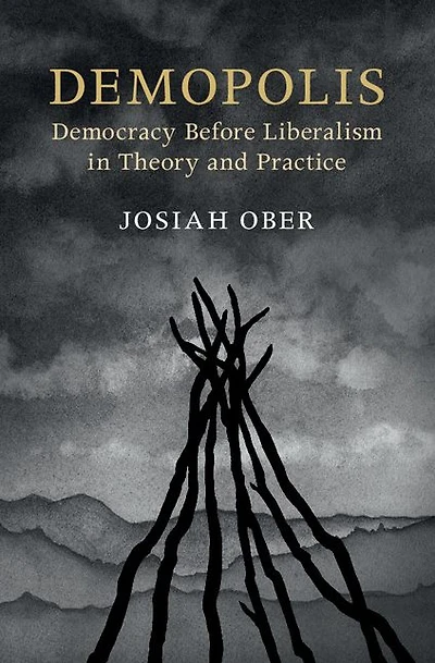 Demopolis: Democracy before Liberalism Theory and Practice