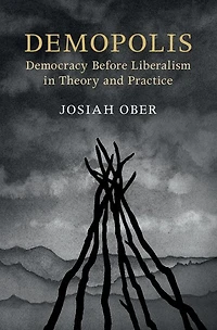Demopolis: Democracy before Liberalism Theory and Practice