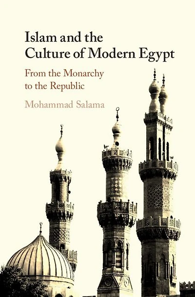 Islam and the Culture of Modern Egypt: From Monarchy to Republic