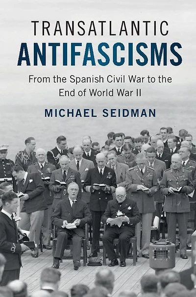 Transatlantic Antifascisms: From the Spanish Civil War to End of World II