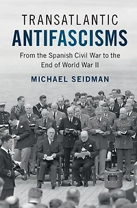 Transatlantic Antifascisms: From the Spanish Civil War to End of World II