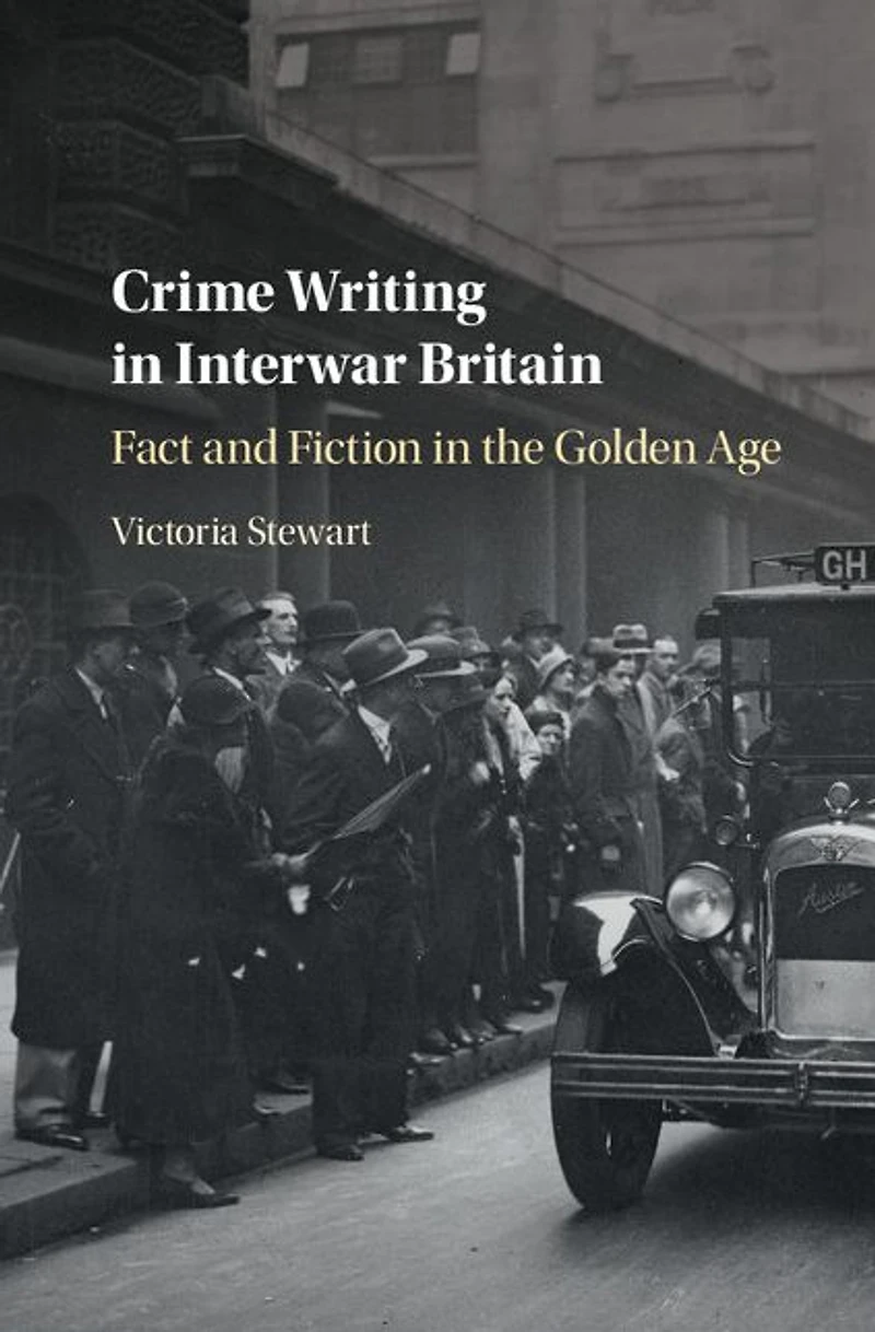 Crime Writing Interwar Britain: Fact and Fiction the Golden Age