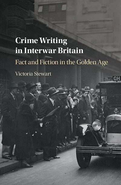 Crime Writing Interwar Britain: Fact and Fiction the Golden Age