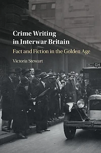 Crime Writing Interwar Britain: Fact and Fiction the Golden Age