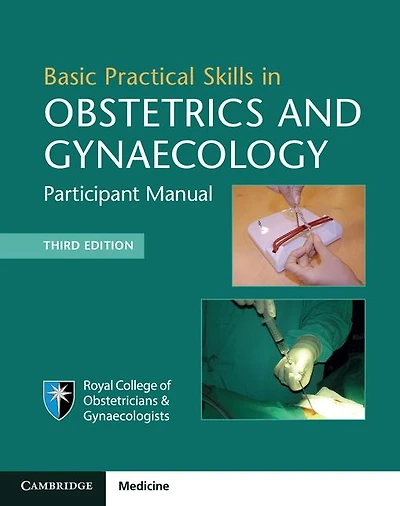 Basic Practical Skills Obstetrics and Gynaecology: Participant Manual