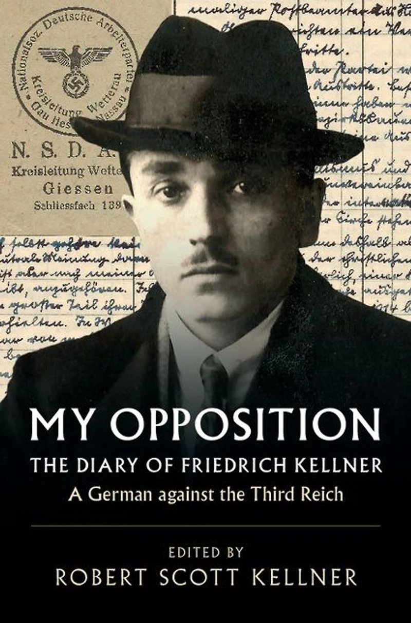 My Opposition: the Diary of Friedrich Kellner - A German against Third Reich