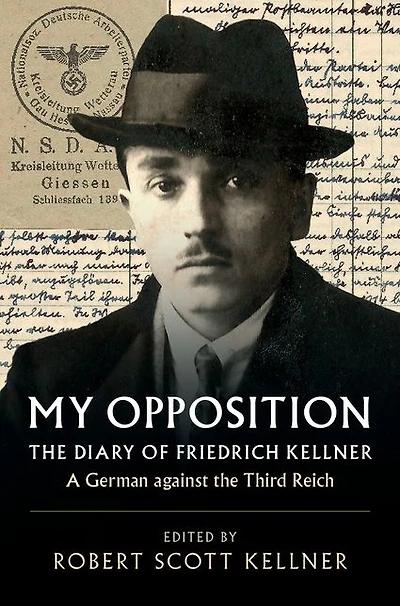 My Opposition: the Diary of Friedrich Kellner - A German against Third Reich