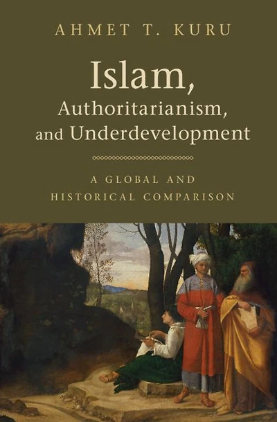 Islam, Authoritarianism, and Underdevelopment: A Global Historical Comparison