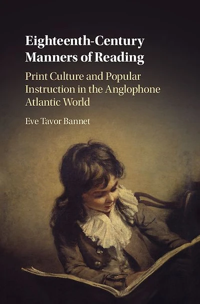 Eighteenth-Century Manners of Reading: Print Culture and Popular Instruction the Anglophone Atlantic World