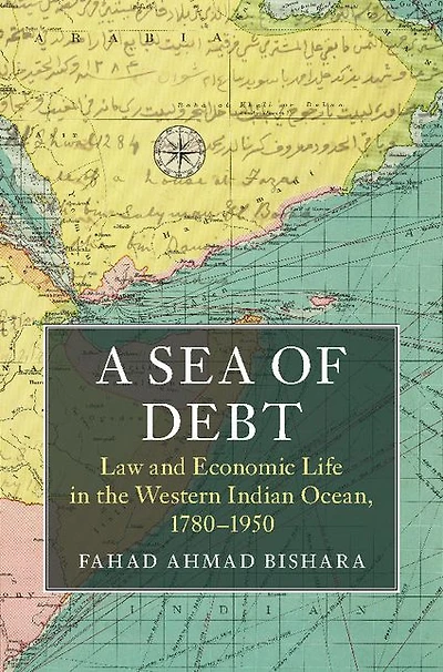 A Sea of Debt: Law and Economic Life the Western Indian Ocean, 1780-1950