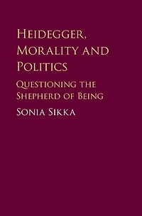 Heidegger, Morality and Politics: Questioning the Shepherd of Being