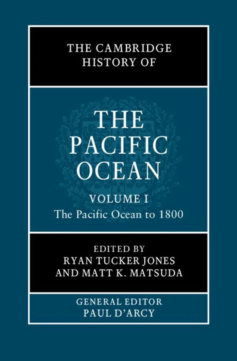 The Cambridge History of Pacific Ocean: Volume 1, Ocean to 1800