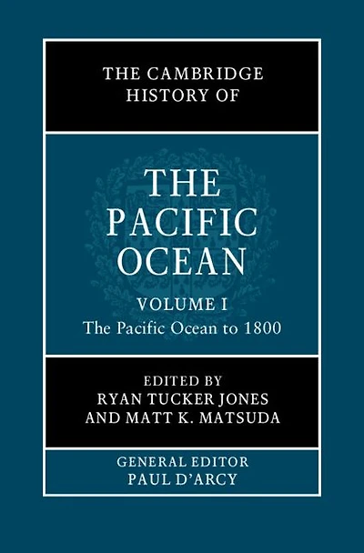 The Cambridge History of Pacific Ocean: Volume 1, Ocean to 1800