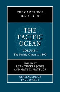 The Cambridge History of Pacific Ocean: Volume 1, Ocean to 1800