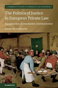 The Politics of Justice European Private Law: Social Justice, Access Societal