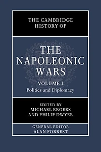 the Cambridge History of Napoleonic Wars: Volume 1, Politics and Diplomacy